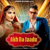 About Akh Da Jaadu Song